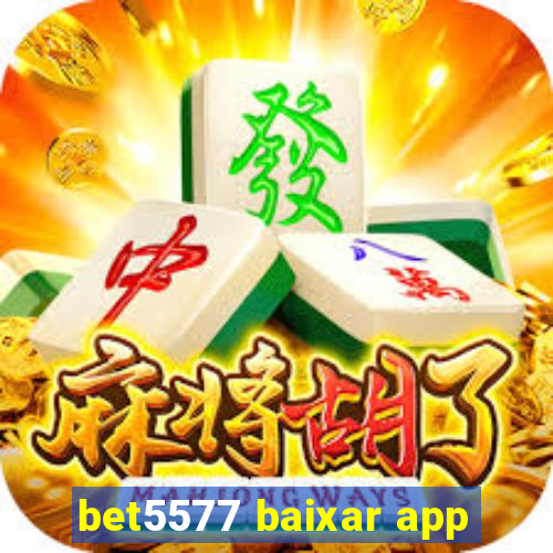 bet5577 baixar app